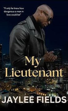 Cover of "My Lieutenant" by Jaylee Fields features a man in a leather jacket and sunglasses, hands clasped, against a nighttime cityscape with glowing lights.