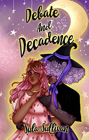Cover of "Debate and Decadence" by Sula Sullivan shows two characters under a crescent moon. One wears pink with flowers, the other a black outfit and witch hat.