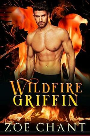 Book cover of "Wildfire Griffin" by Zoe Chant features a muscular, shirtless man against a backdrop of fire and a phoenix, conveying intensity and fantasy.