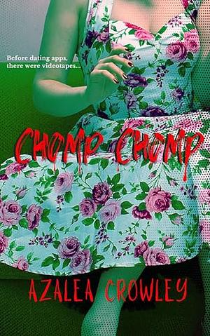 Chomp Chomp by Chomp Chomp by Azalea Crowley 