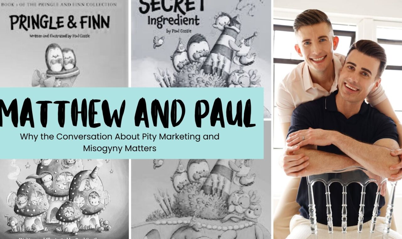Matthew and Paul Castle Why the Conversation About Pity Marketing and Misogyny Matters