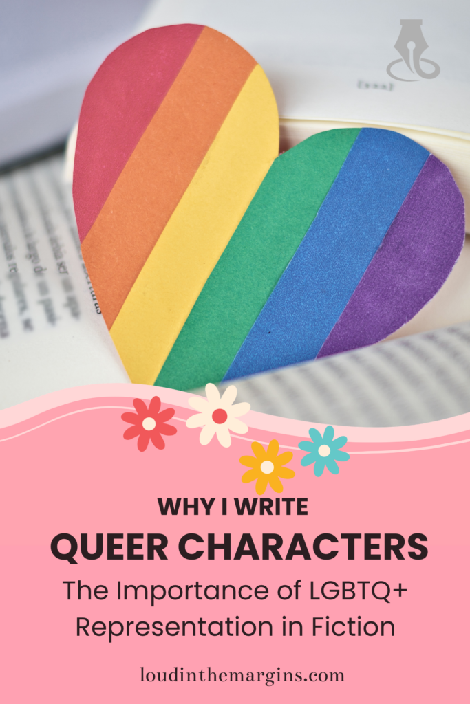 Why I Write Queer Characters: The Importance of LGBTQ+ Representation in Fiction