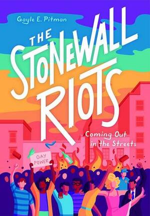 The Stonewall Riots: Coming Out in the Streets Gayle E Pitman
