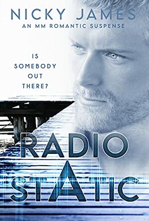 Cover for Nicky James' MM romantic suspense novel "Radio Static" featuring a man's face, a pier, and the text "Is Somebody Out There?".