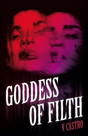 Book cover for “Goddess of Filth” by V. Castro, featuring overlapping red and magenta faces against black.