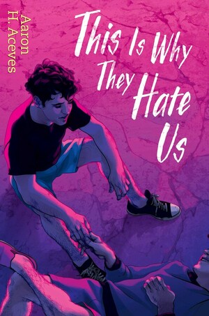 Graphic novel cover for This Is Why They Hate Us by Aaron H. Aceves: two young men sit on a cracked pink pavement.