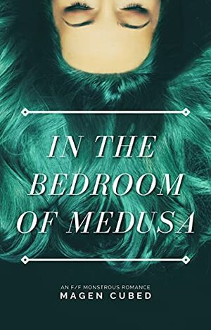 A dark teal romance cover shows a woman’s upside-down face framed by flowing, snake-like hair. White serif text reads “In the Bedroom of Medusa” by Magen Cubed.