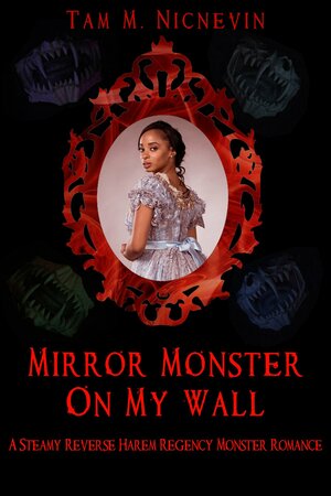 Gothic romance cover for “Mirror Monster on My Wall” by Tam M. Nicnevin; a woman in silver framed by a red mirror, shadowy monsters in the corners.